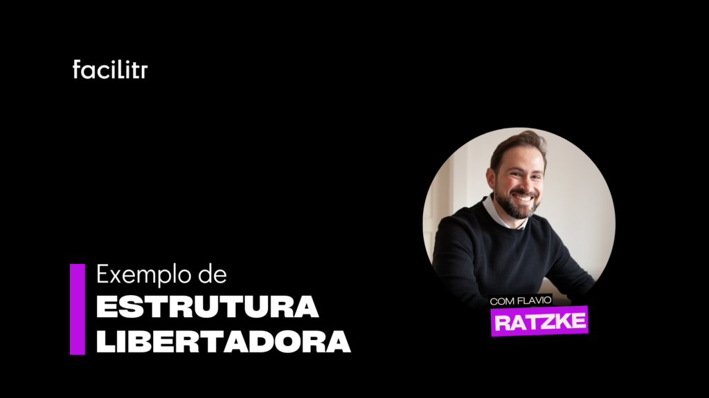 Imagem promocional do Facilitr destacando Flavio Ratzke com o tema "Exemplo de Estrutura Libertadora". No fundo preto, o logo do Facilitr está no topo, e a frase "Exemplo de Estrutura Libertadora" aparece em branco com uma barra roxa. A foto circular de Flavio Ratzke está à direita com seu nome em destaque em roxo.